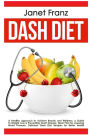 Dash Diet: a Healthy approach to Achieve Beauty and Wellness: a Guide to Weight Loss & Preventing Heart Disease, Meal Plan for Lowering Blood Pressure, Delicious Dash Diet Recipes for Better Health