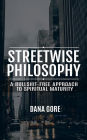 Streetwise Philosophy: A Bullshit-Free Approach to Spiritual Maturity