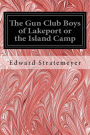 The Gun Club Boys of Lakeport or the Island Camp