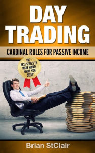 Title: Day Trading: Cardinal Rules for Passive Income, Author: Brian Stclair