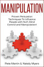 Manipulation: Proven Manipulation Techniques To Influence People With NLP, Mind Control and Persuasion!