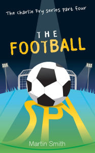 Title: The Football Spy: (Football book for kids 7 to 13), Author: Mark Newnham