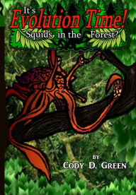 Title: It's Evolution Time!: Squids in the Forest?, Author: Cody D Green