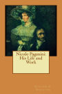 Nicolo Paganini: His Life and Work