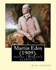 Title: Martin Eden, is a 1909 novel By: American author Jack London: novel (World's classic's), Author: Jack London