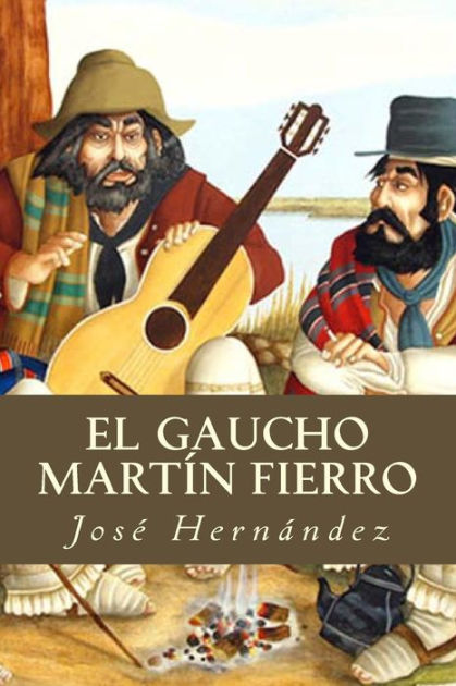 El Gaucho Martín Fierro By José Hernández Paperback Barnes And Noble®