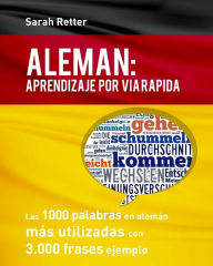 Title: Aleman: Aprendizaje por Via Rapida: Las 1000 palabras en alemán más utilizadas con 3.000 frases ejemplo, Author: Sarah Retter