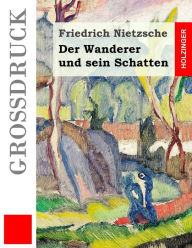 Title: Der Wanderer und sein Schatten (Großdruck), Author: Friedrich Nietzsche