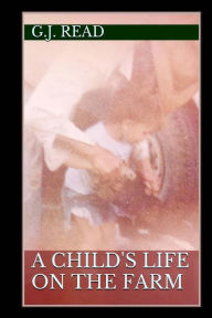 Title: A Child's Life On The Farm: A True Story For Children, Author: G J Read
