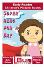 Superhero For a Day - Early Reader - Children's Picture Books