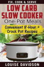 Low Carb Slow Cooker One Pot Meals: Convenient 8-Hour + Crockpot Recipes - Fix, Cook & Serve