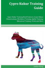 Cypro Kukur Training Guide Cypro Kukur Training Book Features: Cypro Kukur Housetraining, Obedience Training, Agility Training, Behavioral Training, Tricks and More