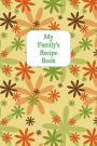 My Family's Recipe Book: Blank Cookbook