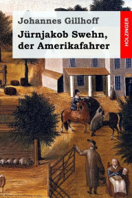 Title: Jürnjakob Swehn, der Amerikafahrer, Author: Johannes Gillhoff
