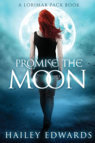 Title: Promise the Moon (Lorimar Pack Series #1), Author: Hailey Edwards