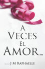A Veces El Amor...: (Spanish Edition of The Thing About Love...) (Libro 1, Trilogía: A Veces...)