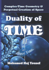Title: Duality of Time: Complex-Time Geometry and Perpetual Creation of Space, Author: Mohamed Haj Yousef