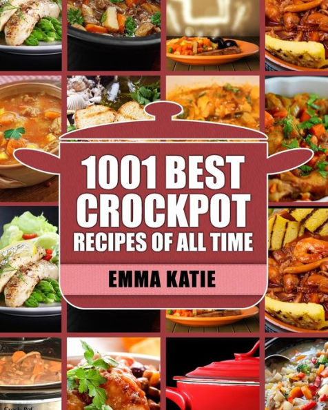 Crock Pot: 1001 Best Crock Pot Recipes of All Time (Crockpot, Crockpot Recipes, Crock Pot Cookbook, Crock Pot Recipes, Crock Pot, Slow Cooker, Slow Cooker Recipes, Slow Cooker Cookbook, Cookbooks)