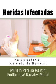 Title: Heridas Infectadas: Notas sobre el cuidado de Heridas, Author: Emilio Jose Nadales Moral