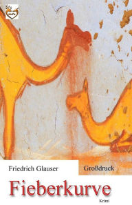 Title: Fieberkurve (Großdruck), Author: Friedrich Charles Glauser