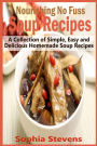Nourishing No Fuss Soup Recipes: A Collection of Simple, Easy and Delicious Homemade Soup Recipes