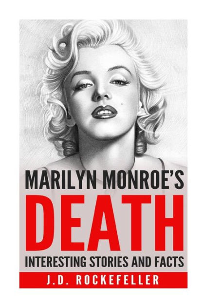 Interesting Stories and Facts About Marilyn Monroe's Death