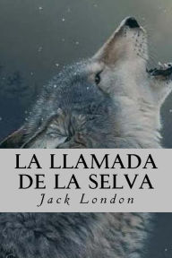 Title: La Llamada de la Selva, Author: Jack London