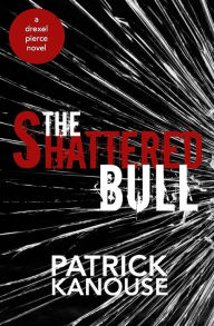 Title: The Shattered Bull, Author: Patrick Kanouse