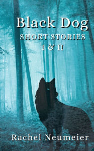 Title: Black Dog Short Stories I & II, Author: Rachel Neumeier