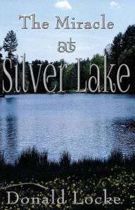 Title: The Miracle at Silver Lake, Author: Donald Locke