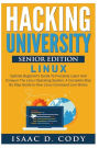 Hacking University Senior Edition: Linux: Optimal beginner's guide to precisely learn and conquer the Linux operating system. A complete step-by-step guide in how the Linux command line works
