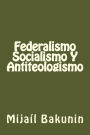 Federalismo, Socialismo Y Antiteologismo