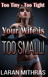 Title: Your Wife is Too Small!, Author: Laran Mithras