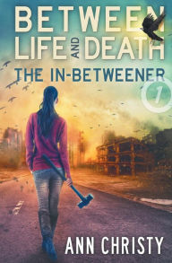 Title: Between Life and Death: The In-Betweener, Author: Ann Christy