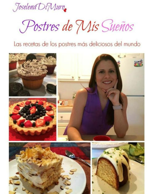 Postres De Mis Sueños Las Recetas De Los Postres Más Deliciosos Del Mundo By Joselena Dimuro 9708