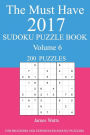 The Must Have 2017 Sudoku Puzzle Book: 200 Puzzles Volume 6