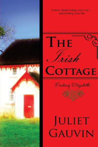 Title: The Irish Cottage: Finding Elizabeth, Author: Juliet Gauvin