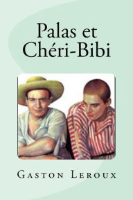 Title: Palas et Chéri-Bibi, Author: Gaston Leroux
