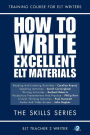 How To Write Excellent ELT Materials: The Skills Series