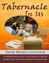 Title: The Tabernacle in Us: A Family Ministry Curriculum to lead the families of your church into discipleship and worship through the pattern of the Tabernacle, Author: Alicia White