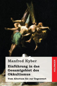Title: Einführung in das Gesamtgebiet des Okkultismus: Vom Altertum bis zur Gegenwart, Author: Manfred Kyber