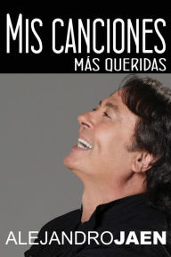 Title: Mis canciones más queridas, Author: Alejandro Jaén