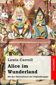 Title: Alice im Wunderland: Mit den Illustrationen der Originalausgabe, Author: Antonie Zimmermann