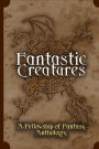 Fantastic Creatures: A Fellowship of Fantasy Anthology