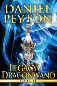 Title: Legacy of Dragonwand: Book 2, Author: Daniel Peyton