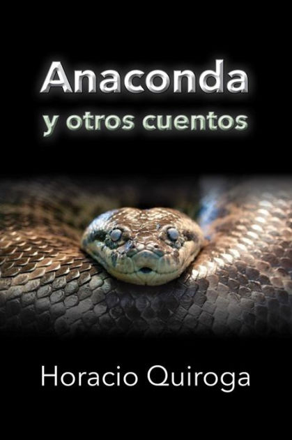 Anaconda Y Otros Cuentos By Horacio Quiroga Paperback Barnes And Noble® 6447