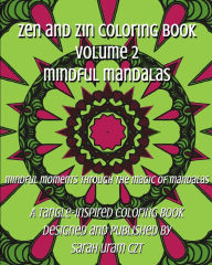Title: Zen and Zin Coloring Book Vol. 2 - Mindful Mandalas: Mindful Moments Through the Magic of Mandalas, Author: Sarah Uram Czt