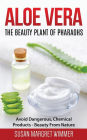 Aloe Vera: The Beauty Plant Of Pharaohs: Avoid Dangerous, Chemical Products - Beauty From Nature