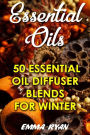 Essential Oils: 50 Essential Oil Diffuser Blends For Winter