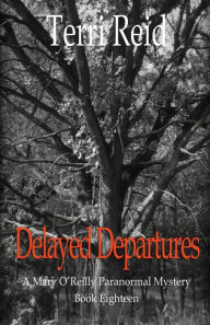 Title: Delayed Departures - A Mary O'Reilly Paranormal Mystery (Book 18), Author: Terri Reid